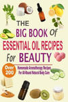 The Big Book Of Essential Oil Recipes For Beauty: Over 200 Homemade Aromatherapy Essential Oil Recipes For All-Round Natural Body Care w sklepie internetowym Libristo.pl