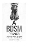 A BDSM Primer: A BDSM and Bondage guide - (BDSM, Bondage, Dom, Submissive, Sex guide, sex for couple) w sklepie internetowym Libristo.pl