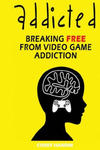 Addicted: Breaking Free From Video Game Addiction w sklepie internetowym Libristo.pl