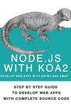 Node Js With Koa 2: Step By Step Guide To Develop Web Apps With Complete Source Code Of Node js with Koa 2 w sklepie internetowym Libristo.pl