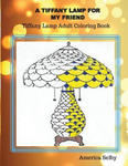 A Tiffany Lamp For My Friend, Tiffany Lamp Adult Coloring Book: Tiffany Lamp Adult Coloring Book w sklepie internetowym Libristo.pl