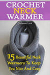 Crochet Neck Warmer: 15 Beautiful Neck Warmers To Keep You Nice And Cozy: (Crochet Hook A, Crochet Accessories, Crochet Patterns, Crochet B w sklepie internetowym Libristo.pl