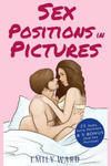 Sex Positions in Pictures: 25 Sensual Kama Sutra Positions Illustrated for Hotter, More Satisfying and More Fun Sex with 5 BONUS Sex Positions w sklepie internetowym Libristo.pl