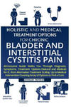 Holistic and Medical Treatment Options for Chronic Bladder and Interstitial Cystitis Pain: All-Inclusive Guide Walk You Through Diagnosis, Symptoms, T w sklepie internetowym Libristo.pl