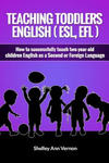 Teaching Toddlers English (ESL, EFL): How to teach two-year-old children English as a Second or Foreign Language w sklepie internetowym Libristo.pl
