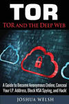 Tor: Tor and the Deep Web: A Guide to Become Anonymous Online, Conceal Your IP Address, Block NSA Spying and Hack! w sklepie internetowym Libristo.pl