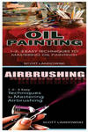 Oil Painting & Airbrushing: 1-2-3 Easy Techniques to Mastering Oil Painting! & 1-2-3 Easy Techniques to Mastering Airbrushing! w sklepie internetowym Libristo.pl