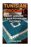 Tunisian Crochet: Easy Lessons + 5 Nice Potholder Patterns: (Crochet Projects) w sklepie internetowym Libristo.pl
