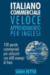 Italiano Commerciale: Veloce Apprendimento per Inglesi: 100 parole commerciali pi? utilizzati in inglese con 600 esempi di frasi. w sklepie internetowym Libristo.pl