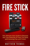 Amazon Fire Stick: The Ultimate User Guide to Discover the True Potential Of Your Fire w sklepie internetowym Libristo.pl
