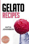 Gelato Recipes: Make Delicious Homemade Gelato And Sorbet w sklepie internetowym Libristo.pl