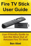 Fire TV Stick User Guide: User-Friendly Guide to Get the Most Out of Amazon Fire TV Stick w sklepie internetowym Libristo.pl