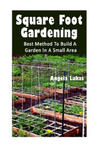 Square Foot Gardening: Best Method To Build A Garden In A Small Area: (Gardening Books, Better Homes Gardens) w sklepie internetowym Libristo.pl