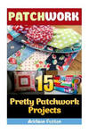 Patchwork: 15 Pretty Patchwork Projects w sklepie internetowym Libristo.pl