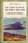 The Atomic Secret of Huemul Island: A history of the origins of atomic energy in Argentina w sklepie internetowym Libristo.pl