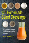 125 Homemade Salad Dressings: Healthy And Yummy Salad & Vinaigrette Recipes w sklepie internetowym Libristo.pl