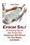 Epsom Salt: 20 Amazing Secrets How To Use This Magnesium-Rich Miracle For Your Beauty And Health w sklepie internetowym Libristo.pl