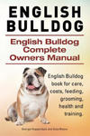 English Bulldog. English Bulldog Complete Owners Manual. English Bulldog book for care, costs, feeding, grooming, health and training. w sklepie internetowym Libristo.pl