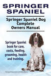 Springer Spaniel. Springer Spaniel Dog Complete Owners Manual. Springer Spaniel book for care, costs, feeding, grooming, health and training. w sklepie internetowym Libristo.pl