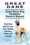 Great Dane. Great Dane Dog Complete Owners Manual. Great Dane book for care, costs, feeding, grooming, health and training. w sklepie internetowym Libristo.pl