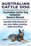 Australian Cattle Dog. Australian Cattle Dog Complete Owners Manual. Australian Cattle Dog book for care, costs, feeding, grooming, health and trainin w sklepie internetowym Libristo.pl