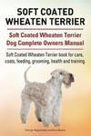 Soft Coated Wheaten Terrier. Soft Coated Wheaten Terrier Dog Complete Owners Manual. Soft Coated Wheaten Terrier book for care, costs, feeding, groomi w sklepie internetowym Libristo.pl