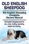 Old English Sheepdog. Old English Sheepdog Complete Owners Manual. Old English Sheepdog book for care, costs, feeding, grooming, health and training. w sklepie internetowym Libristo.pl