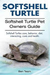 Softshell Turtle. Softshell Turtle Pet Owners Guide. Softshell Turtles care, behavior, diet, interacting, costs and health. w sklepie internetowym Libristo.pl