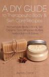 A DIY Guide to Therapeutic Body and Skin Care Recipes: Homemade Body Lotions, Skin Creams, Whipped Butters, and Herbal Balms and Salves w sklepie internetowym Libristo.pl