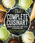 The Complete Cuisinart Homemade Frozen Yogurt, Sorbet, Gelato, Ice Cream Maker Book: 100 Decadent and Fun Recipes for your 2-Quart ICE-30BC w sklepie internetowym Libristo.pl