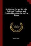 St. Vincent Ferrer, His Life, Spiritual Teaching, and Practical Devotion, Tr. by T.A. Dixon w sklepie internetowym Libristo.pl