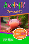 Axolotl!: Fun Facts About the World's Coolest Salamander - An Info-Picturebook for Kids w sklepie internetowym Libristo.pl