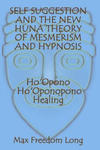 Self Suggestion and the New Huna Theory of Mesmerism and Hypnosis. Ho'Opono, Ho'Oponopono Healing w sklepie internetowym Libristo.pl