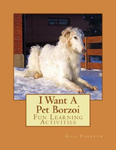 I Want A Pet Borzoi: Fun Learning Activities w sklepie internetowym Libristo.pl