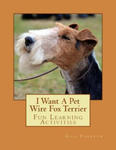I Want A Pet Wire Fox Terrier: Fun Learning Activities w sklepie internetowym Libristo.pl