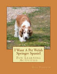 I Want A Pet Welsh Springer Spaniel: Fun Learning Activities w sklepie internetowym Libristo.pl