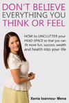 Don't Believe Everything you THINK or Feel: How to UNCLUTTER your head-space so that you can fit more fun, success wealth and health into your life w sklepie internetowym Libristo.pl