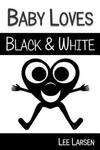 Baby Loves Black and White: High-Contrast Images to Stimulate Your Baby's Brain w sklepie internetowym Libristo.pl