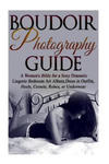 Boudoir Photography Guide: A Women's Bible for a Sexy Dramatic Lingerie Bedroom Art Album, Dress in Outfits, Heels, Corsets, Robes, or Underwear w sklepie internetowym Libristo.pl