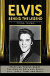 Elvis: Behind The Legend: Startling Truths About The King Of Rock And Roll's Life, Loves, Films And Music w sklepie internetowym Libristo.pl