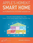 Apple's Homekit Smart Home Automation System Handbook: Discover How to Build Your Own Smart Home Using Apple's New HomeKit System w sklepie internetowym Libristo.pl