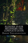 Blender 3D For Beginners: The Complete Guide: The Complete Beginner's Guide to Getting Started with Navigating, Modeling, Animating, Texturing, w sklepie internetowym Libristo.pl