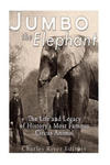 Jumbo the Elephant: The Life and Legacy of History's Most Famous Circus Animal w sklepie internetowym Libristo.pl