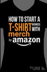 How to Start a T-Shirt Business on Merch by Amazon (Booklet): A Quick Guide to Researching, Designing & Selling Shirts Online w sklepie internetowym Libristo.pl