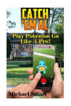 Catch 'Em All: Play Pokemon Go Like A Pro!: (Pokemon Go Tricks, Pokemon Go Tips) w sklepie internetowym Libristo.pl