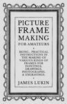 Picture Frame Making for Amateurs - Being Practical Instructions in the Making of Various Kinds of Frames for Paintings, Drawings, Photographs, and En w sklepie internetowym Libristo.pl