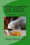 Natural remedies for African Grey parrots: Herbal Teas w sklepie internetowym Libristo.pl