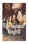 The Teutonic Knights: The History and Legacy of the Catholic Church's Most Famous Military Order w sklepie internetowym Libristo.pl