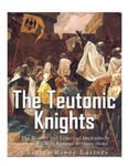 The Teutonic Knights: The History and Legacy of the Catholic Church's Most Famous Military Order w sklepie internetowym Libristo.pl