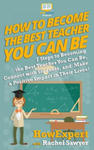 How To Become The Best Teacher You Can Be: 7 Steps to Becoming the Best Teacher You Can Be, Connect with Students, and Make a Positive Impact in Their w sklepie internetowym Libristo.pl